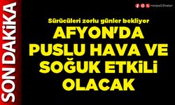 Afyon'da puslu hava ve soğuk etkili olacak