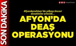 Afyon’da DEAŞ operasyonu