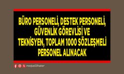 Büro personeli, destek personeli, güvenlik görevlisi ve teknisyen, toplam 1000 sözleşmeli personel alınacak