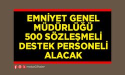 Emniyet Genel Müdürlüğü 500 sözleşmeli destek personeli alacak