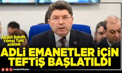 Adli emanetler için teftiş başlatıldı