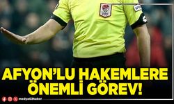 Afyon’lu hakemlere önemli görev!