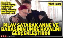 Pilav satarak anne ve babasının umre hayalini gerçekleştirdi!