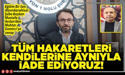 Tüm hakaretleri kendilerine aynıyla iade ediyoruz!