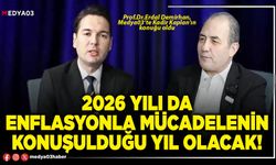 2026 Yılı da enflasyonla mücadelenin konuşulduğu yıl olacak!