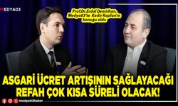 Asgari ücret artışının sağlayacağı refah çok kısa süreli olacak!