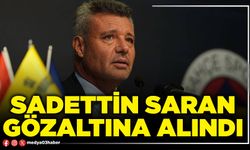 Sadettin Saran gözaltına alındı