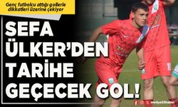 Sefa Ülker’den tarihe geçecek gol!