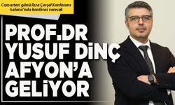Prof.Dr.Yusuf Dinç Afyon’a geliyor