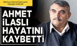Ahmet İlaslı hayatını kaybetti