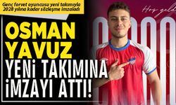 Osman Yavuz yeni takımına imzayı attı!