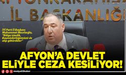 Afyon’a Devlet eliyle ceza kesiliyor!