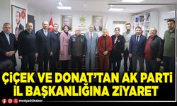 Çiçek ve Donat’tan AK Parti İl Başkanlığına ziyaret