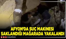 Afyon’da suç makinesi saklandığı mağarada yakalandı