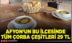 Afyon’un bu İlçesinde tüm çorba çeşitleri 29 TL
