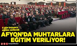 Afyon’da Muhtarlara eğitim veriliyor!