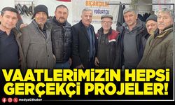 Vaatlerimizin hepsi gerçekçi projeler!