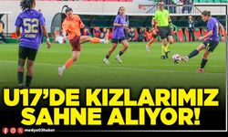 U17’de kızlarımız sahne alıyor!