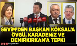 Sevim’den Başkan Köksal’a övgü, Karadeniz ve Demirkırkan’a tepki