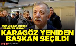 Karagöz yeniden başkan seçildi