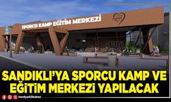 Sandıklı’ya Sporcu Kamp ve Eğitim Merkezi yapılacak
