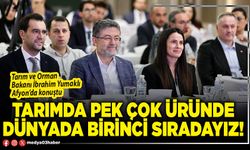 Tarımda pek çok üründe Dünyada birinci sıradayız!