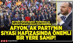 Afyon, AK Parti’nin siyasi hafızasında önemli bir yere sahip!