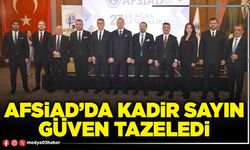 AFSİAD’da Kadir Sayın güven tazeledi