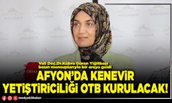 Afyon’da kenevir yetiştiriciliği OTB kurulacak!