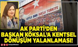 AK Parti’den Başkan Köksal’a kentsel dönüşüm yalanlaması!