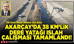 Akarçay’da 38 km’lik dere yatağı ıslah çalışması tamamlandı!