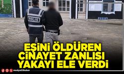 Eşini öldüren cinayet zanlısı yakayı ele verdi