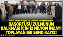 Başörtüsü zulmünün kalkması için 12 milyon imzayı toplayan bir sendikayız!