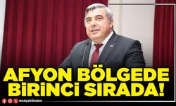 Afyon bölgede birinci sırada!