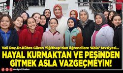 Hayal kurmaktan ve peşinden gitmek asla vazgeçmeyin!