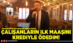 Çalışanların ilk maaşını krediyle ödedim!
