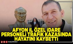 Afyon İl Özel İdare personeli trafik kazasında hayatını kaybetti