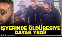 İşyerinde öldüresiye dayak yedi!