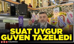 Suat Uygur güven tazeledi