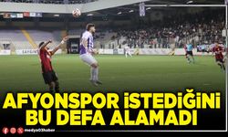 Afyonspor bu defa istediğini alamadı