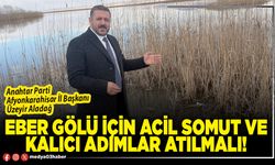 Eber gölü için acil somut ve kalıcı adımlar atılmalı!