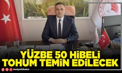Yüzbe 50 hibeli tohum temin edilecek