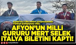 Afyon’un milli gururu Mert Selek İtalya biletini kaptı!