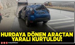 Hurdaya dönen araçtan yaralı kurtuldu!