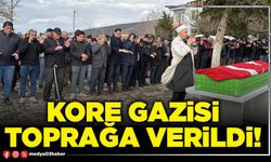 Kore gazisi toprağa verildi!