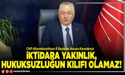 İktidara yakınlık, hukuksuzluğun kılıfı olamaz!