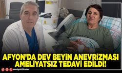 Afyon’da dev beyin anevrizması ameliyatsız tedavi edildi!