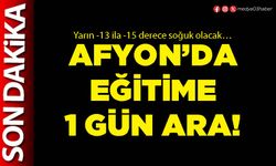 Afyon’da eğitime 1 gün ara!