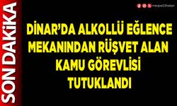 Dinar’da alkollü eğlence mekanından rüşvet alan kamu görevlisi tutuklandı