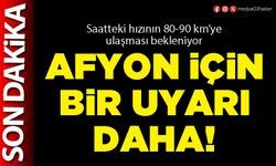 Afyon için bir uyarı daha!